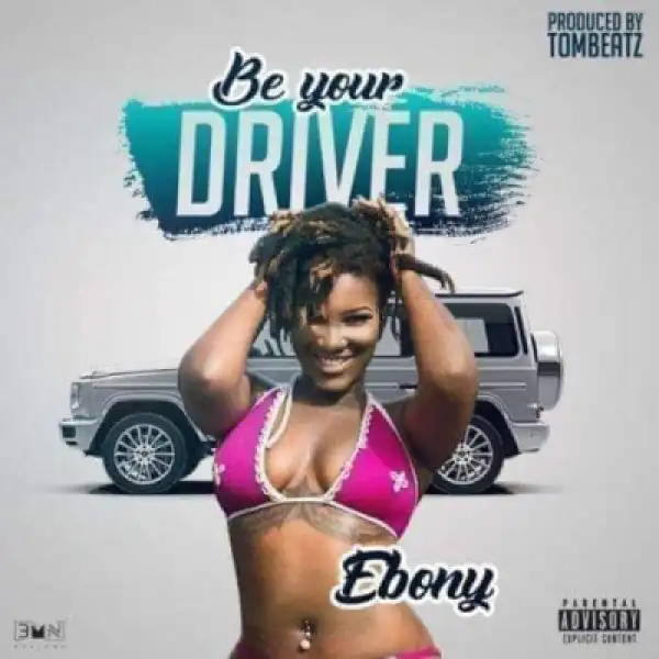 Ebony - Be Your Driver (Prod. by Tom Beatz)